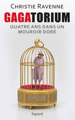Gagatorium, quatre ans dans un mouroir doré Gagatorium, quatre ans dans un mouroir doré