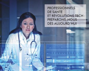 Révolutions technologiques : comment préparer les profssionnels de santé ? Révolutions technologiques : comment préparer les profssionnels de santé ?