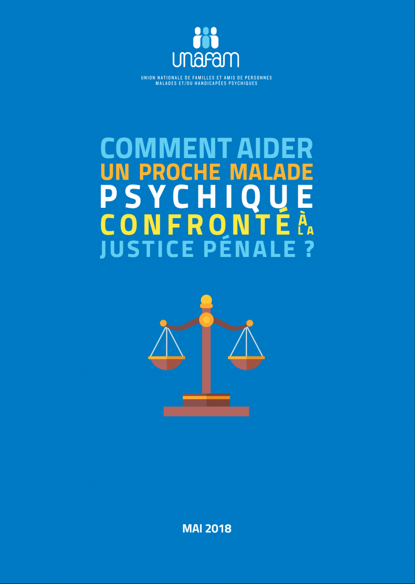 Aider un proche malade psychique confonté à la justice pénale : un guide de l'Unafam Aider un proche malade psychique confonté à la justice pénale : un guide de l'Unafam