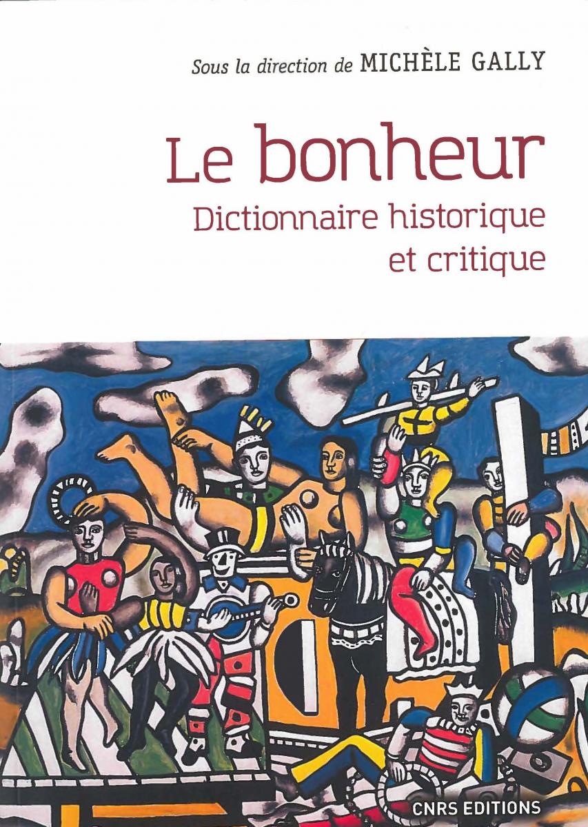 Le bonheur - Dictionnaire historique et critique Le bonheur - Dictionnaire historique et critique