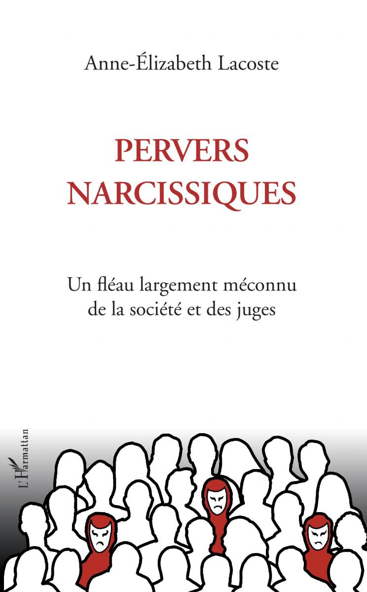 PERVERS NARCISSIQUES. Un fléau largement méconnu de la société et des juges PERVERS NARCISSIQUES. Un fléau largement méconnu de la société et des juges