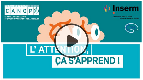 L'attention, ça s'apprend ! Un Mooc de l'Inserm L'attention, ça s'apprend ! Un Mooc de l'Inserm