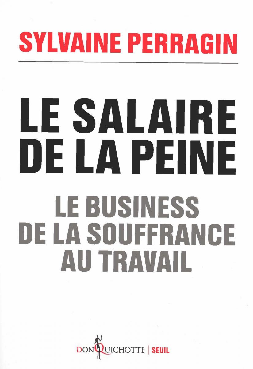 Le salaire de la peine ; le businesse de la souffrance au travail Le salaire de la peine ; le businesse de la souffrance au travail