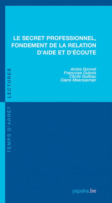 Le secret professionnel, fondement de la relation d’aide et d’écoute Le secret professionnel, fondement de la relation d’aide et d’écoute