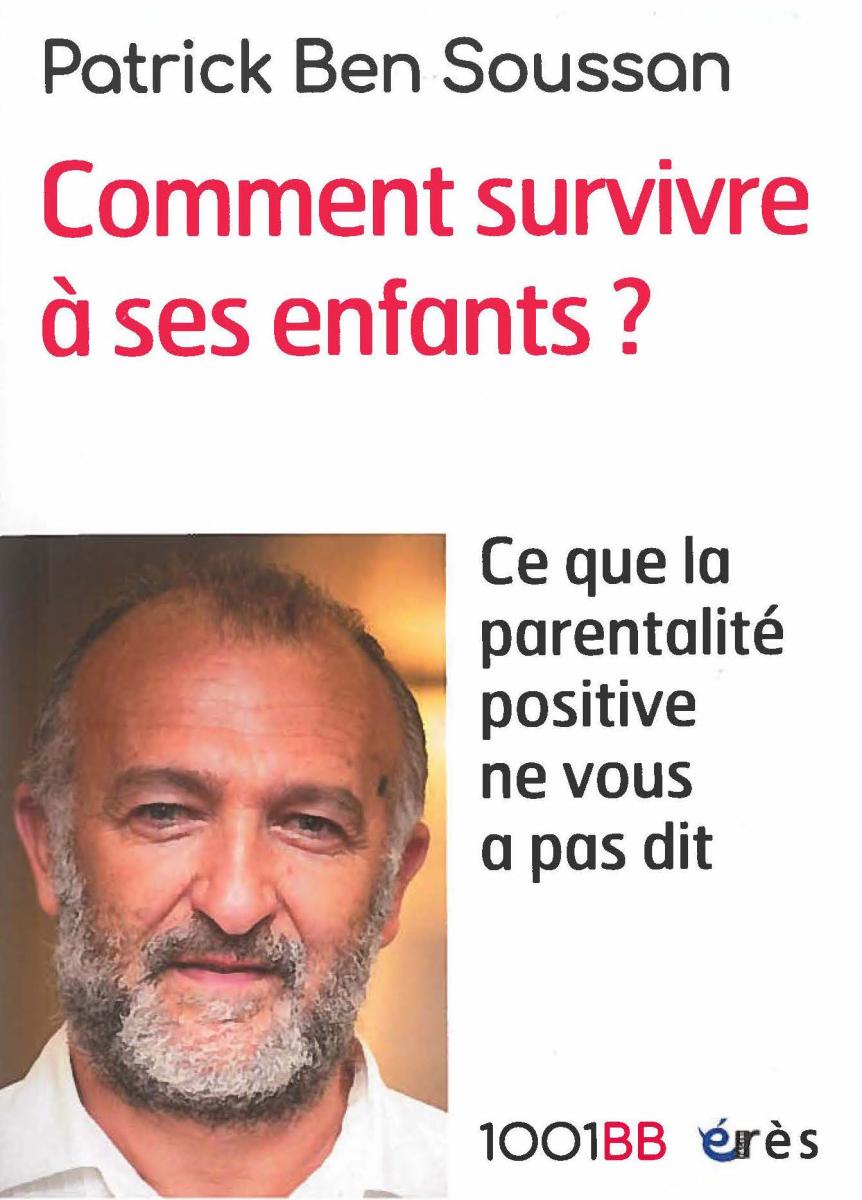 Comment survivre à ses enfants ? Ce que la parentalité positive ne vous a pas dit Comment survivre à ses enfants ? Ce que la parentalité positive ne vous a pas dit