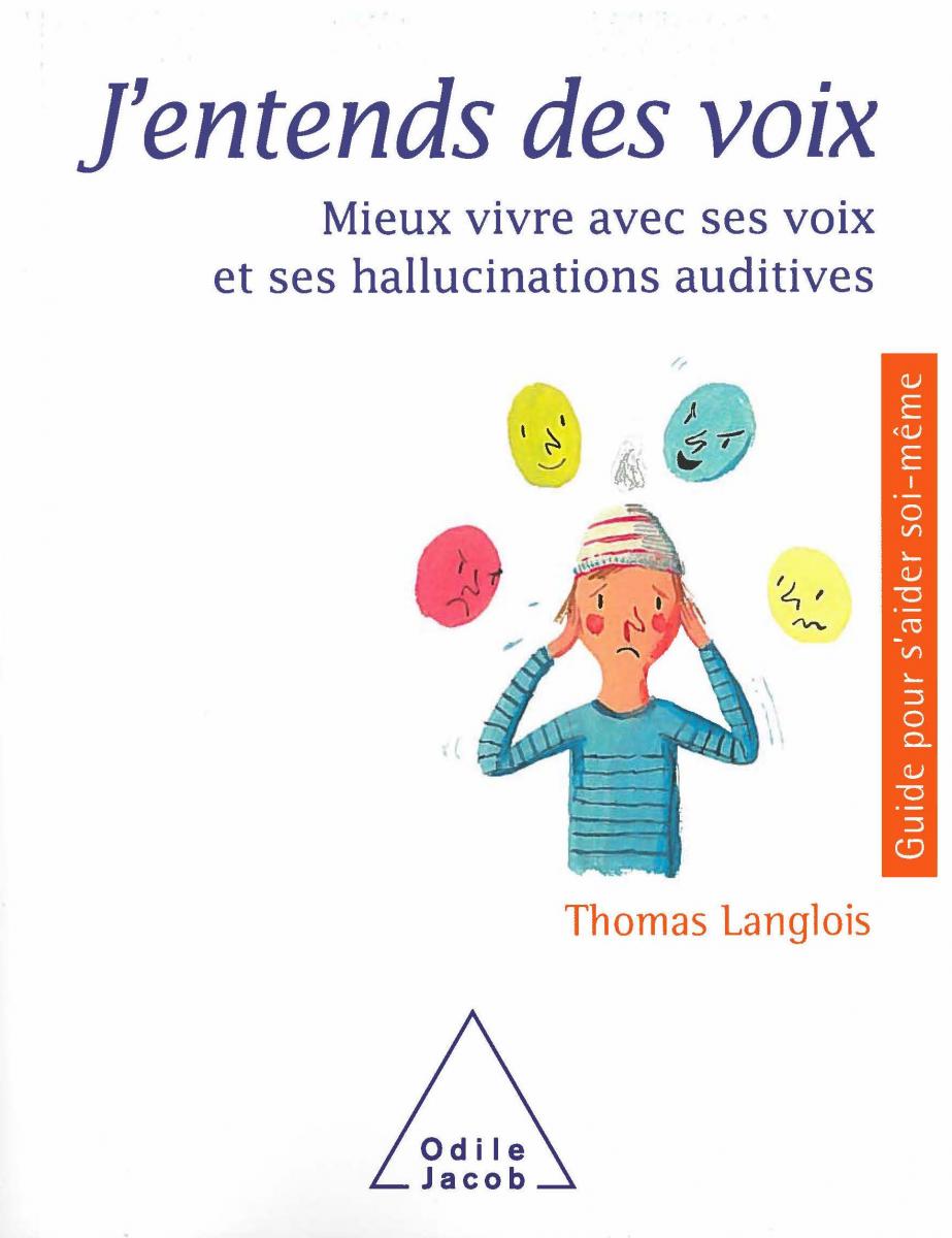 J'entends des voix - Mieux vivre avec ses voix et ses hallucinations auditives J'entends des voix - Mieux vivre avec ses voix et ses hallucinations auditives