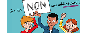« Je dis non aux addictions », un livret de prévention pour les 10-13 ans « Je dis non aux addictions », un livret de prévention pour les 10-13 ans