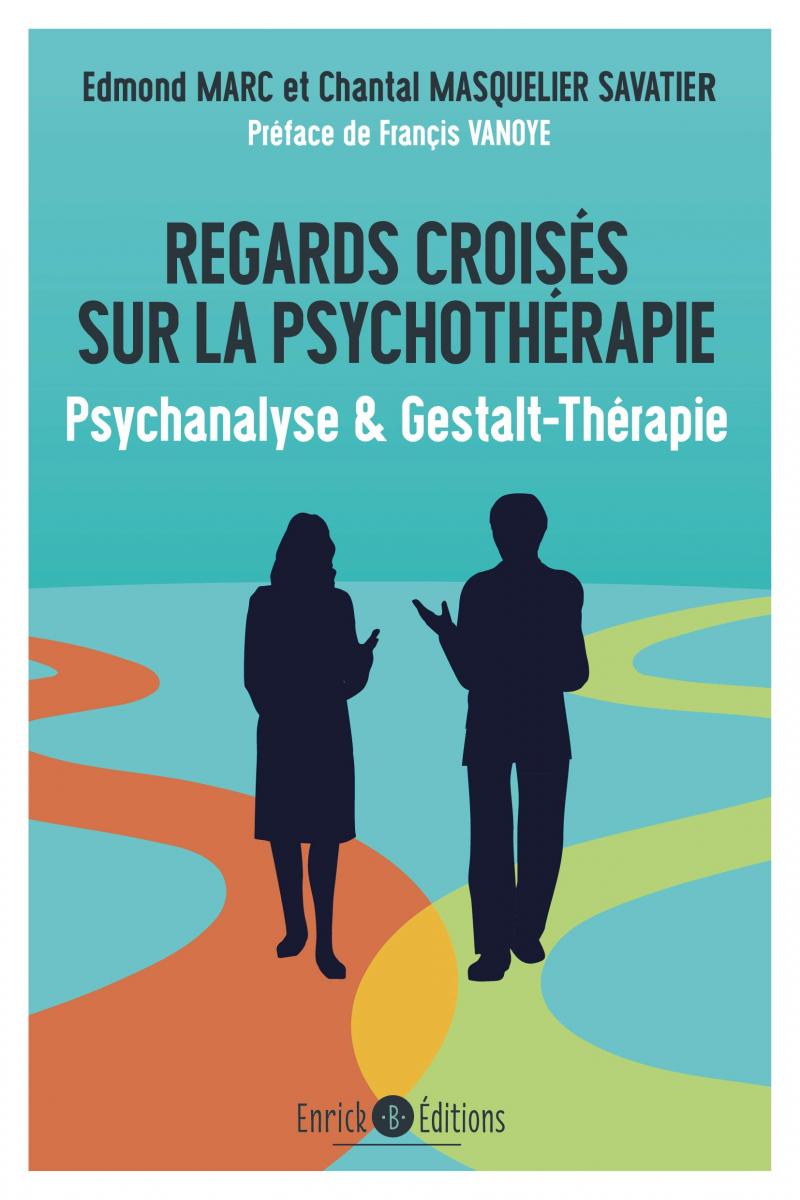 Regards croisés sur la psychothérapie - Psychanalyse et Gestalt-Thérapie Regards croisés sur la psychothérapie - Psychanalyse et Gestalt-Thérapie