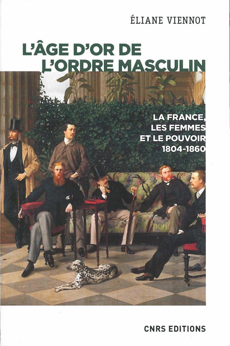 L'âge d'or de l'ordre masculin - Les femmes, la France et le pouvoir (1804-1860) L'âge d'or de l'ordre masculin - Les femmes, la France et le pouvoir (1804-1860)
