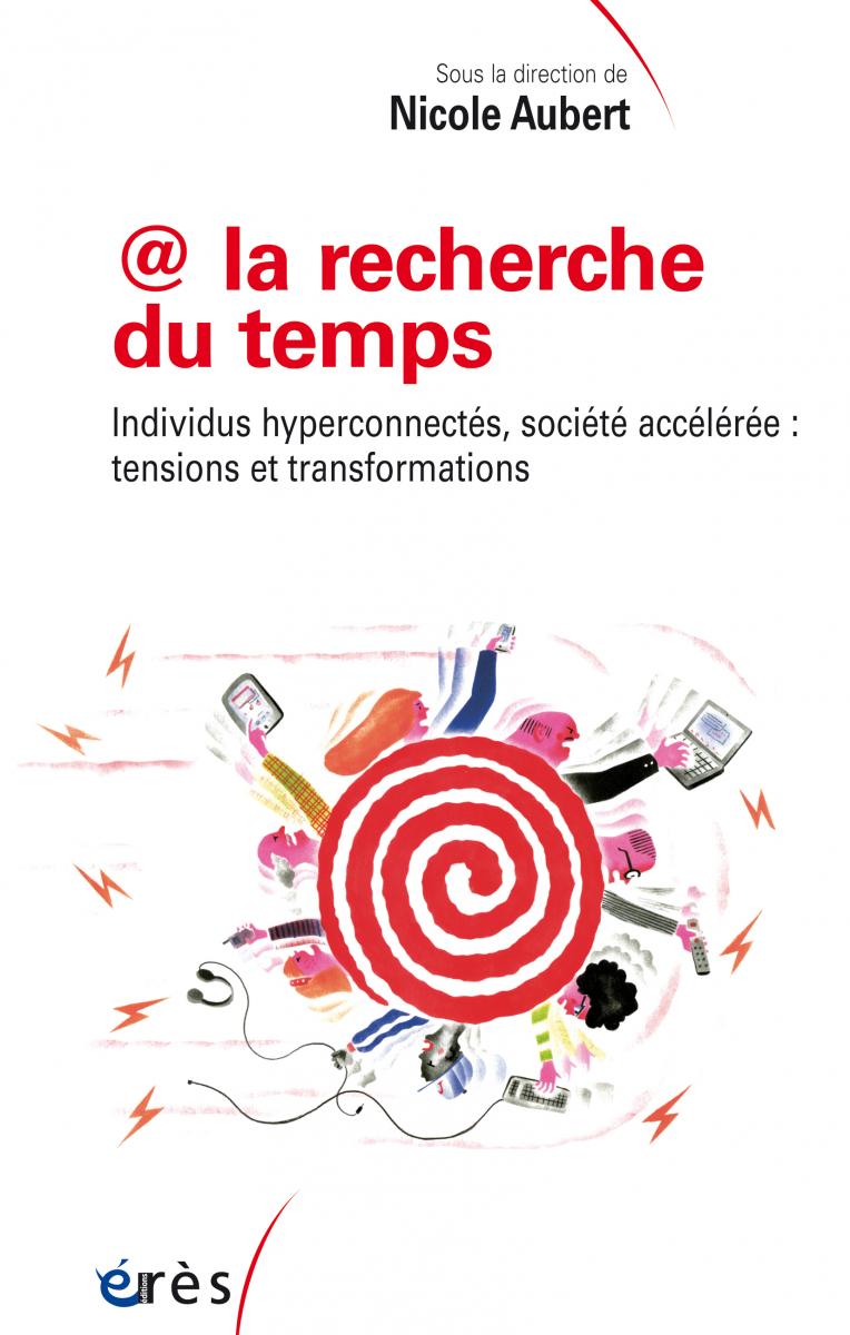 @ la recherche du temps. Individus hyperconnectés, société accélérée : tensions et transformations @ la recherche du temps. Individus hyperconnectés, société accélérée : tensions et transformations