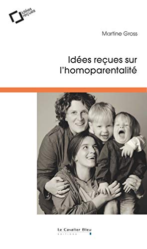 Idées reçues sur l'homoparentalité Idées reçues sur l'homoparentalité